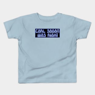 Carl Sagan was Right Kids T-Shirt